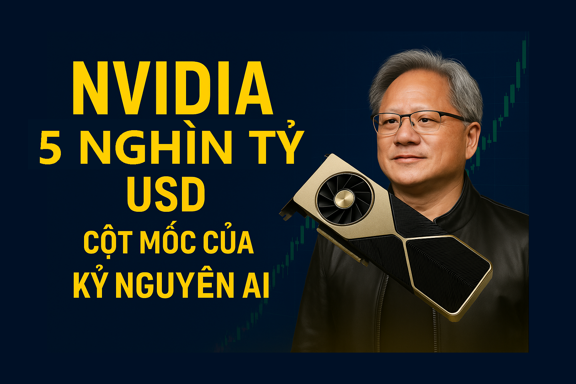 Nvidia lập cột mốc 5 nghìn tỷ USD: Đánh dấu đỉnh mới – và những ngưỡng giá quan trọng cần theo dõi